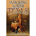 Antiquing in North Texas: A Guide to Antique Shops, Malls, and Flea Markets