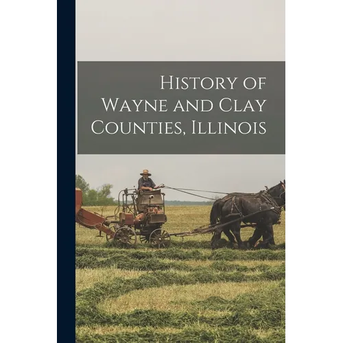 History of Wayne and Clay Counties, Illinois