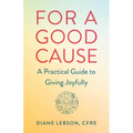 For a Good Cause: A Practical Guide to Giving Joyfully - Paperback