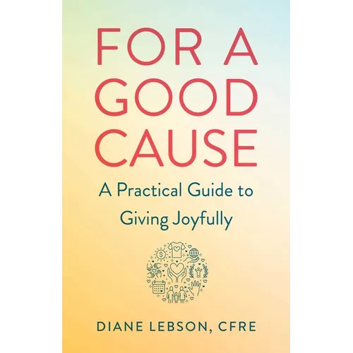 For a Good Cause: A Practical Guide to Giving Joyfully - Paperback
