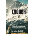 Enough: a Cancer Survivor's Journey from Protesting to Proclaiming - Paperback