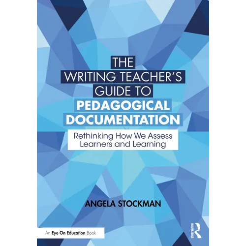 The Writing Teacher's Guide to Pedagogical Documentation: Rethinking How We Assess Learners and Learning - Paperback