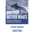 Big Fish Better Boats: The History of Sportfishing and Boatbuilding on the Outer Banks - Paperback