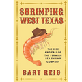 Shrimping West Texas: The Rise and Fall of the Permian Sea Shrimp Company