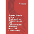 Supply Chain in the Engineering, Procurement, and Construction Industry (EPC): A Case Study - Paperback