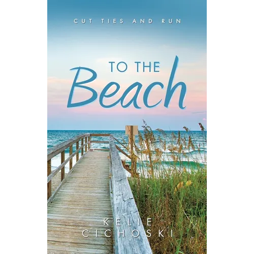To the Beach: Cut Ties and Run - Hardcover