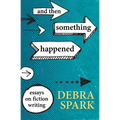 And Then Something Happened: Essays on Fiction Writing - Paperback