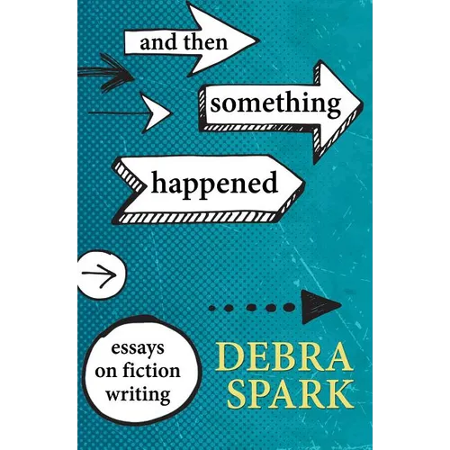 And Then Something Happened: Essays on Fiction Writing - Paperback