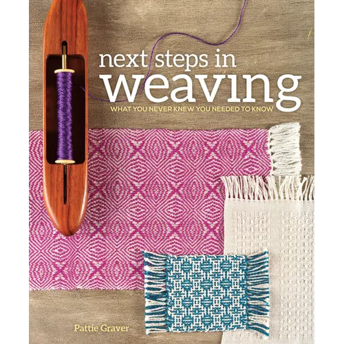 Next Steps in Weaving: What You Never Knew You Needed to Know - Paperback