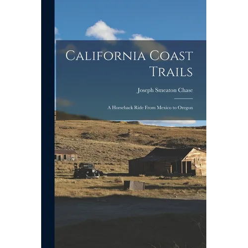 California Coast Trails: A Horseback Ride From Mexico to Oregon