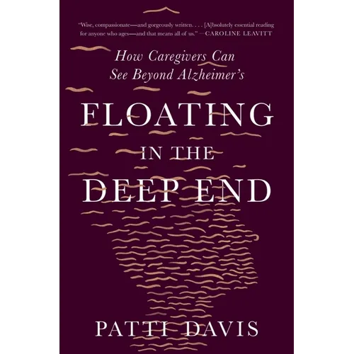 Floating in the Deep End: How Caregivers Can See Beyond Alzheimer's - Paperback