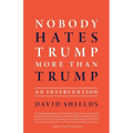 Nobody Hates Trump More Than Trump: An Intervention - Paperback