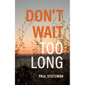 Don't Wait Too Long - Paperback