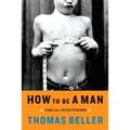 How to Be a Man: Scenes from a Protracted Boyhood - Paperback