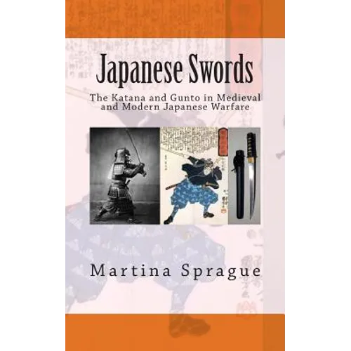 Japanese Swords: The Katana and Gunto in Medieval and Modern Japanese Warfare
