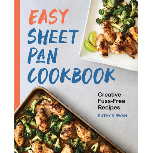 Easy Sheet Pan Cookbook: Creative, Fuss-Free Recipes - Paperback