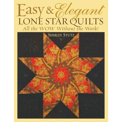 Easy & Elegant Lone Star Quilts: All the Wow Without the Work! - Paperback