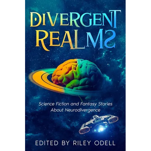 Divergent Realms: Science Fiction and Fantasy Stories About Neurodivergence - Paperback