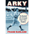 Arky: The Baseball Life of Joseph Floyd "Arky" Vaughan - Paperback