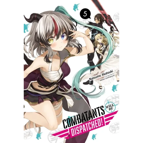 Combatants Will Be Dispatched!, Vol. 5 (Light Novel): Volume 5 - Paperback