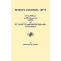 Peirce's Colonial Lists. Civil, Military and Professional Lists of Plymouth and Rhode Island Colonies. 1621-1700