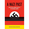 A Nazi Past: Recasting German Identity in Postwar Europe