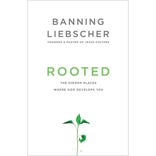 Rooted: The Hidden Places Where God Develops You - Paperback