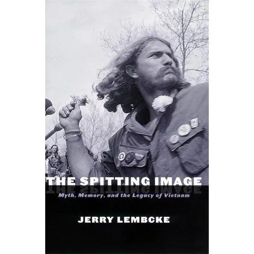 The Spitting Image: Myth, Memory, and the Legacy of Vietnam