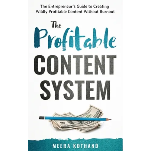 The Profitable Content System: The Entrepreneur's Guide to Creating Wildly Profitable Content Without Burnout - Paperback