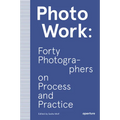Photowork: Forty Photographers on Process and Practice - Paperback
