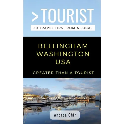 Greater Than a Tourist- Bellingham Washington USA: 50 Travel Tips from a Local