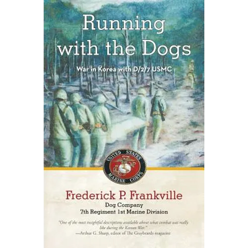 Running with the Dogs: War in Korea with D/2/7, USMC
