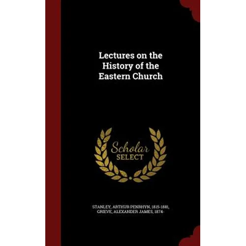 Lectures on the History of the Eastern Church