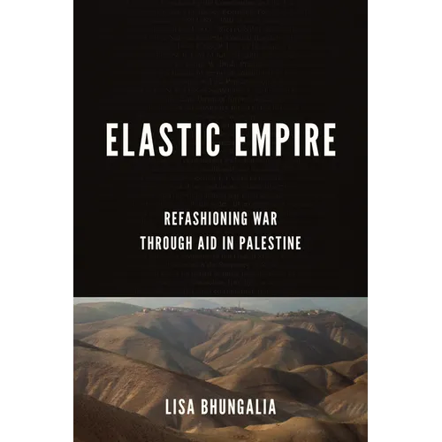 Elastic Empire: Refashioning War Through Aid in Palestine - Paperback