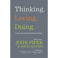 Thinking. Loving. Doing.: A Call to Glorify God with Heart and Mind - Paperback