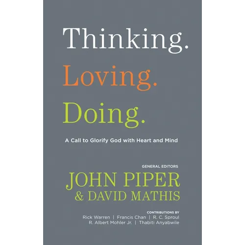 Thinking. Loving. Doing.: A Call to Glorify God with Heart and Mind - Paperback