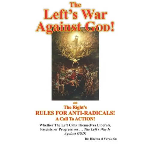 The Left's War Against GOD!: and The Right's RULES FOR ANTI-RADICALS!: A Call To ACTION! - Paperback