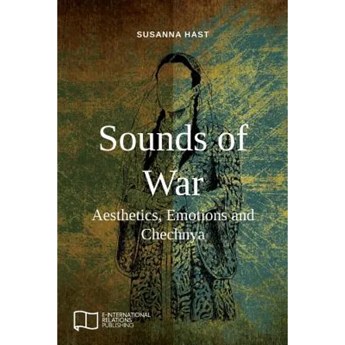 Sounds of War: Aesthetics, Emotions and Chechnya