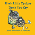 Hush Little Cyclops Don't You Cry - Paperback