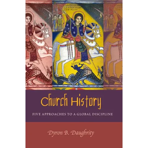Church History: Five Approaches to a Global Discipline - Paperback