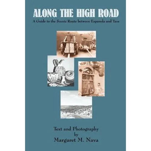 Along the High Road: A Guide to the Scenic Route between Espanola and Taos - Paperback