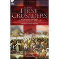 The First Crusaders: Accounts of the First and Second Crusades-1096-1150