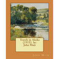 Travels in Alaska (1915) by: John Muir - Paperback