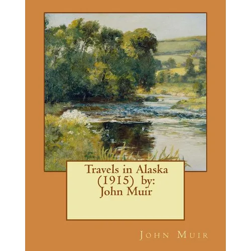 Travels in Alaska (1915) by: John Muir - Paperback