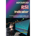 Advanced RSI Indicator: A Comprehensive Guide to Basic and Advanced Trading Strategies - Paperback
