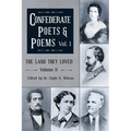 The Land They Loved Volume II: Confederate Poets & Poems Volume I