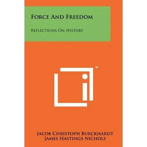 Force And Freedom: Reflections On History - Paperback