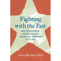 Fighting with the Past: How Seventeenth-Century History Shaped the American Civil War