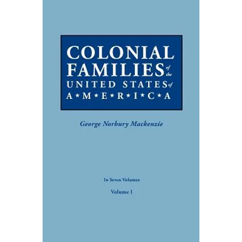 Colonial Families of the United States of America. in Seven Volumes. Volume I