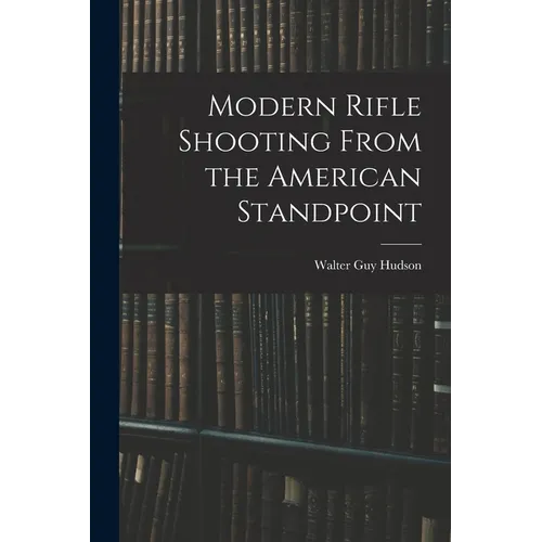 Modern Rifle Shooting From the American Standpoint
